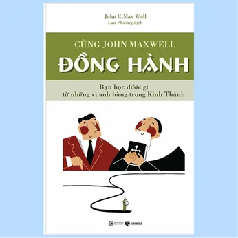 2/327 - Cùng John Maxwell: Đồng hành: Bạn học được gì từ những vị anh hùng trong Kinh Thánh?