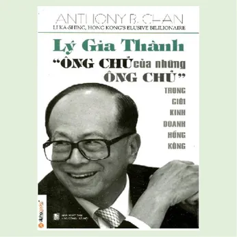 3/34 - Lý Gia Thành - Ông chủ của những ông chủ trong giới kinh doanh Hồng Kông