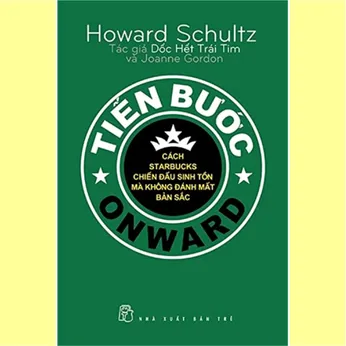 6/47 - Tiến bước Onward  Cách Starbucks chiến đấu sinh tồn mà không đánh mất bản sắc