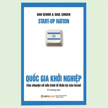 3/54 - Quốc gia khởi nghiệp Câu chuyện về nền kinh tế thần kỳ của Israel