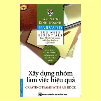 6/9 - Cẩm nang kinh doanh Harvard: Xây dựng nhóm làm việc hiệu quả