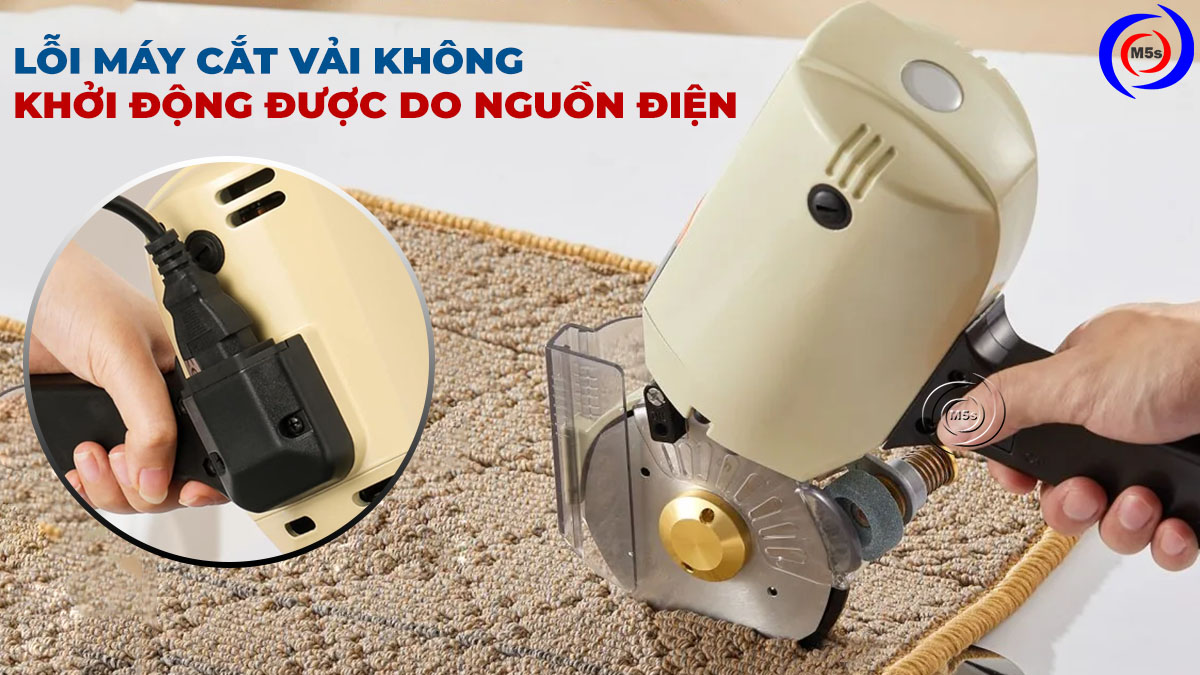 máy cắt vải không khởi động được do nguồn điện máy cắt vải không khởi động được do nguồn điện
