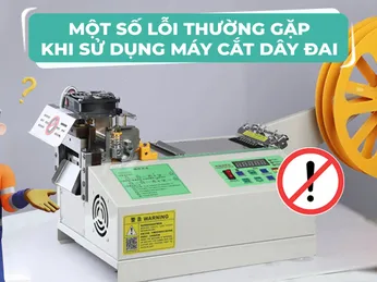 Một số lỗi thường gặp khi sử dụng máy cắt dây đai 