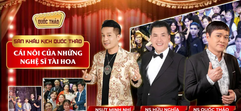 SÂN KHẤU KỊCH QUỐC THẢO - CÁI NÔI CỦA NHỮNG NGHỆ SĨ TÀI HOA
