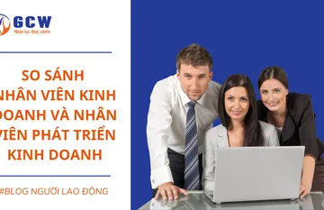 SO SÁNH NHÂN VIÊN KINH DOANH VÀ NHÂN VIÊN PHÁT TRIỂN KINH DOANH SO SÁNH NHÂN VIÊN KINH DOANH VÀ NHÂN VIÊN PHÁT TRIỂN KINH DOANH