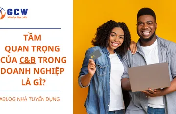 Tầm quan trọng của C&B trong doanh nghiệp là gì? Tầm quan trọng của C&B trong doanh nghiệp là gì?