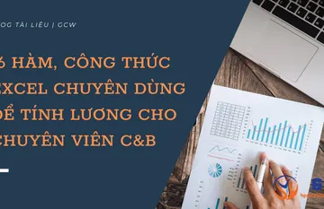 16 hàm, công thức Excel chuyên dùng để tính lương của chuyên viên C&B 16 hàm, công thức Excel chuyên dùng để tính lương của chuyên viên C&B
