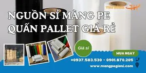 Nguồn sỉ màng PE quấn pallet giá rẻ tại xưởng