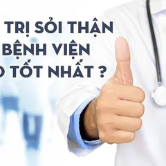 CÓ THỂ BẠN CHƯA BIẾT điều trị sỏi thận ở bệnh viện nào tốt nhất 2021