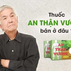 #1 MỚI NHẤT - Thuốc An Thân Vương bán ở đâu uy tín và chất lượng