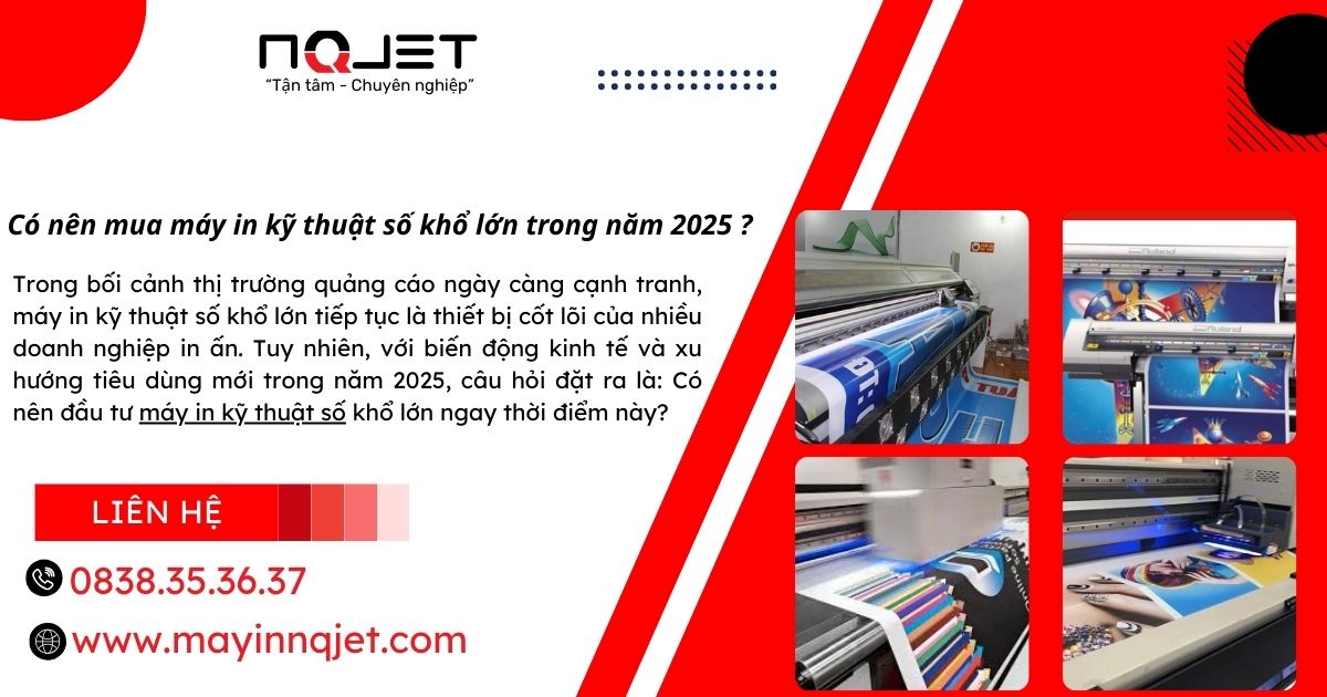 Có nên mua máy in kỹ thuật số khổ lớn trong năm 2025 ? Có nên mua máy in kỹ thuật số khổ lớn trong năm 2025 ?