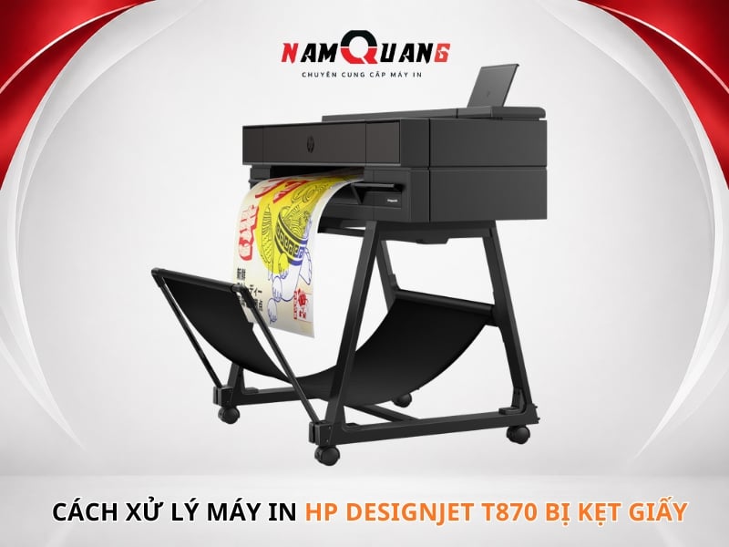 Cách xử lý máy in HP DesignJet T870 bị kẹt giấy