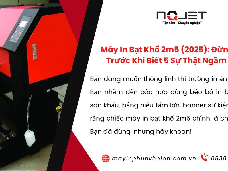 Máy In Bạt Khổ 2m5 (2025): Đừng Mua Trước Khi Biết 5 Sự Thật Ngầm Này!