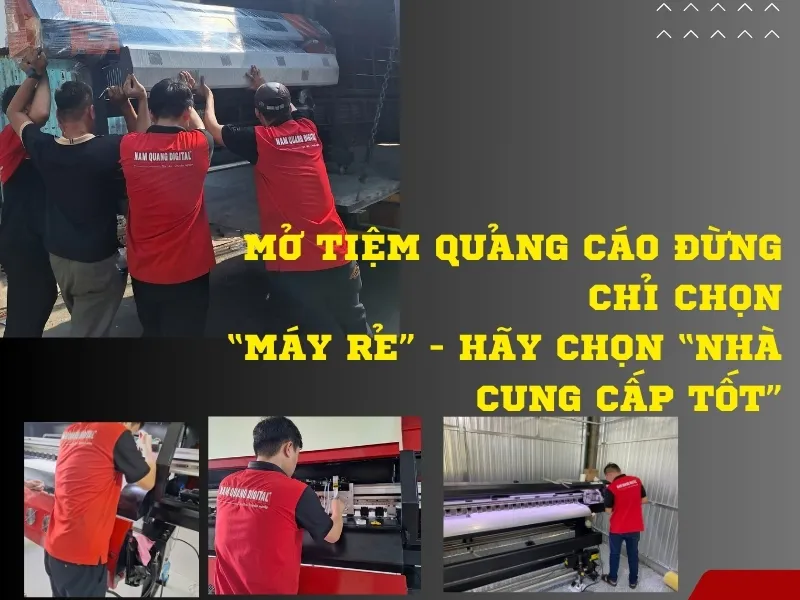 Mở tiệm quảng cáo đừng chỉ chọn “máy rẻ” - hãy chọn “nhà cung cấp tốt”