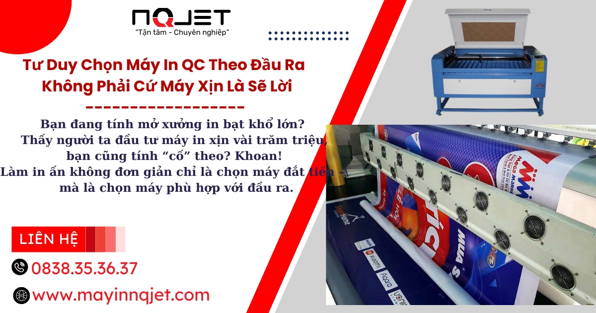 Tư Duy Chọn Máy In QC Theo Đầu Ra - Không Phải Cứ Máy Xịn Là Sẽ Lời Tư Duy Chọn Máy In QC Theo Đầu Ra - Không Phải Cứ Máy Xịn Là Sẽ Lời