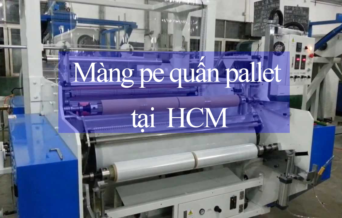 Màng pe quấn pallet HCM Màng pe quấn pallet HCM
