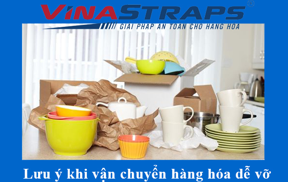 Lưu ý khi vận chuyển hàng hóa dễ vỡ Lưu ý khi vận chuyển hàng hóa dễ vỡ