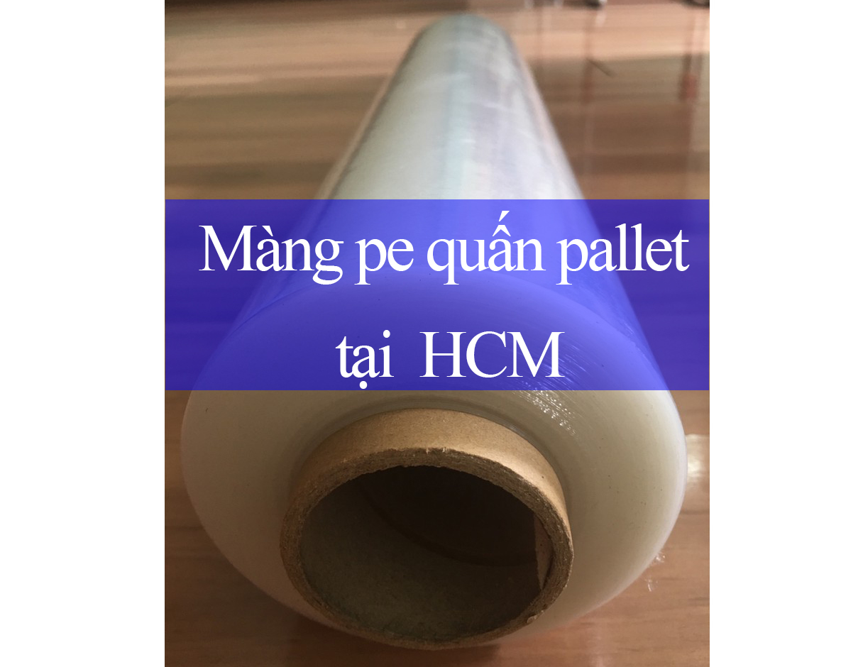 Màng pe quấn pallet HCM Màng pe quấn pallet HCM