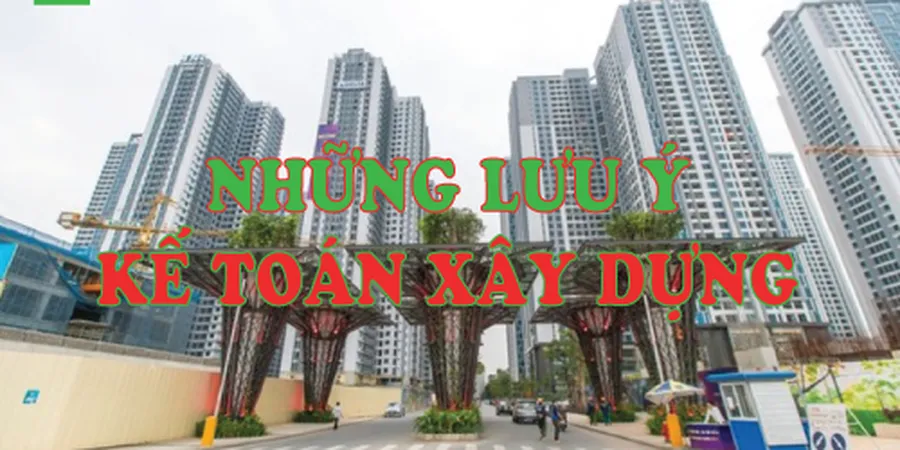 5 Lưu Ý Về Kế Toán Công Ty Xây Dựng
