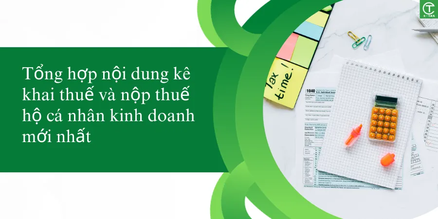 Tổng hợp nội dung kê khai thuế  và nộp thuế hộ cá nhân kinh doanh mới nhất