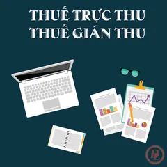 SO SÁNH THUẾ GIÁN THU VÀ THUẾ TRỰC THU