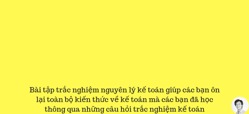 Câu hỏi bài tập trắc nghiệm nguyên lý kế toán