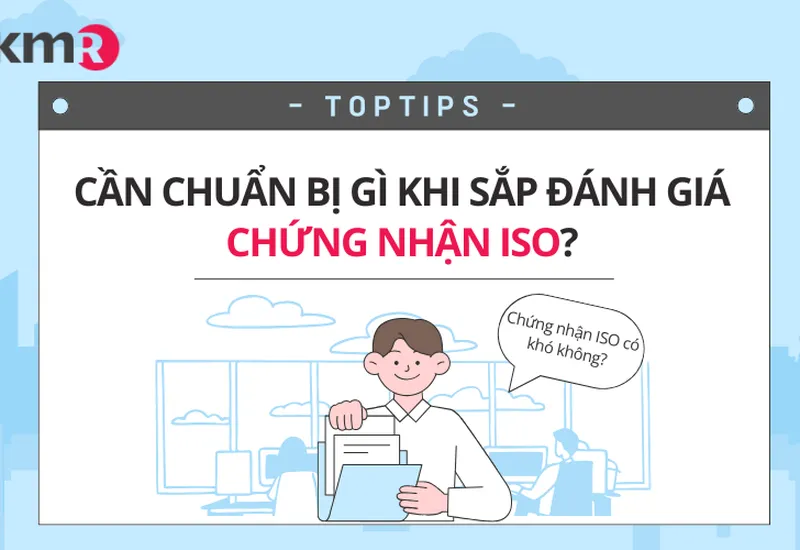 CẦN CHUẨN BỊ GÌ KHI SẮP ĐÁNH GIÁ CHỨNG NHẬN ISO? CẦN CHUẨN BỊ GÌ KHI SẮP ĐÁNH GIÁ CHỨNG NHẬN ISO?
