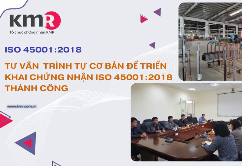 ISO 45001 – TƯ VẤN  TRÌNH TỰ CƠ BẢN ĐỂ TRIỂN KHAI CHỨNG NHẬN ISO 45001:2018 THÀNH CÔNG ISO 45001 – TƯ VẤN  TRÌNH TỰ CƠ BẢN ĐỂ TRIỂN KHAI CHỨNG NHẬN ISO 45001:2018 THÀNH CÔNG