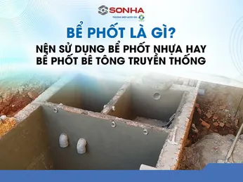 Bể phốt gia đình: Từ A đến Z – Hướng dẫn lựa chọn, lắp đặt, bảo trì