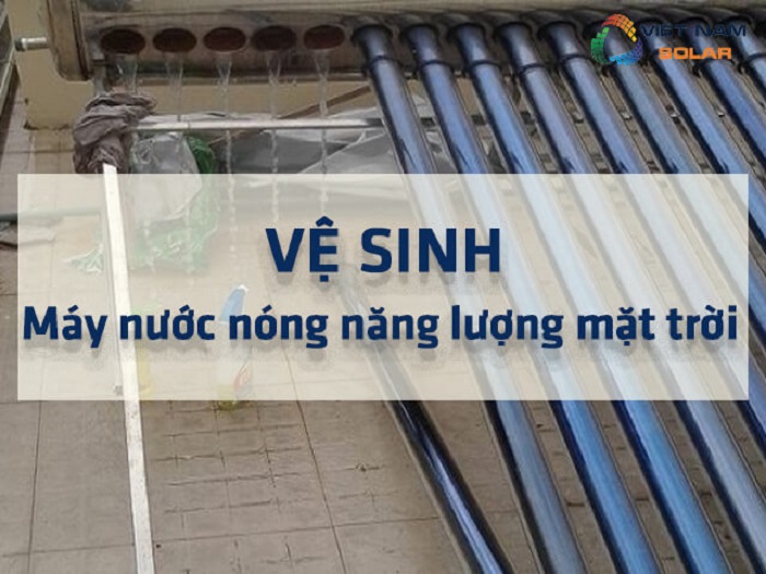 Vệ sinh máy nước nóng năng lượng mặt trời định kì hằng năm Vệ sinh máy nước nóng năng lượng mặt trời định kì hằng năm