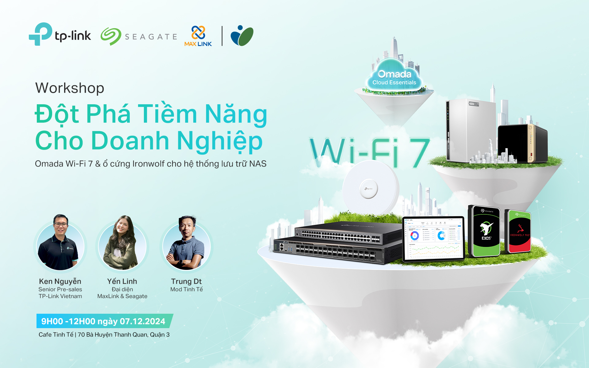 7122024 - Workshop Seagate X MaxLink X TP-Link “Đột Phá Tiềm Năng Cho Doanh Nghiệp - Omada Wi-Fi 7 & Ổ Cứng IronWolf Cho NAS” 7122024 - Workshop Seagate X MaxLink X TP-Link “Đột Phá Tiềm Năng Cho Doanh Nghiệp - Omada Wi-Fi 7 & Ổ Cứng IronWolf Cho NAS”