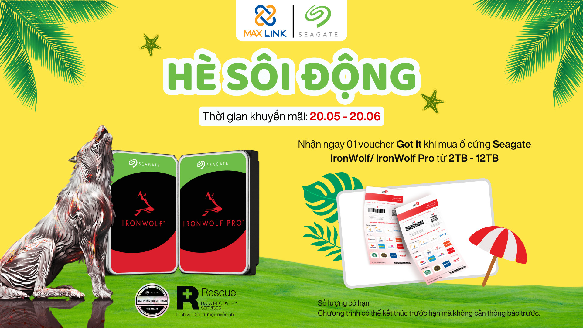 Chương trình “Hè Sôi Động 2024” – Mua Ổ Cứng Seagate IronWolf IronWolf Pro Tặng Voucher Got It Chương trình “Hè Sôi Động 2024” – Mua Ổ Cứng Seagate IronWolf IronWolf Pro Tặng Voucher Got It