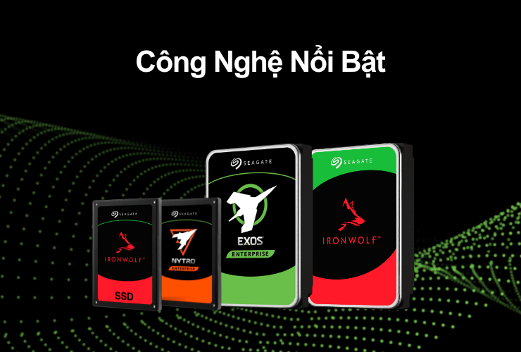 CÔNG NGHỆ NỔI BẬT TRONG CÁC DÒNG Ổ CỨNG DOANH NGHIỆP CỦA SEAGATE