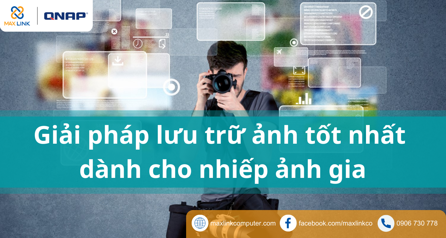 Giải pháp lưu trữ ảnh tốt nhất cho các nhiếp ảnh gia với NAS QNAP Giải pháp lưu trữ ảnh tốt nhất cho các nhiếp ảnh gia với NAS QNAP