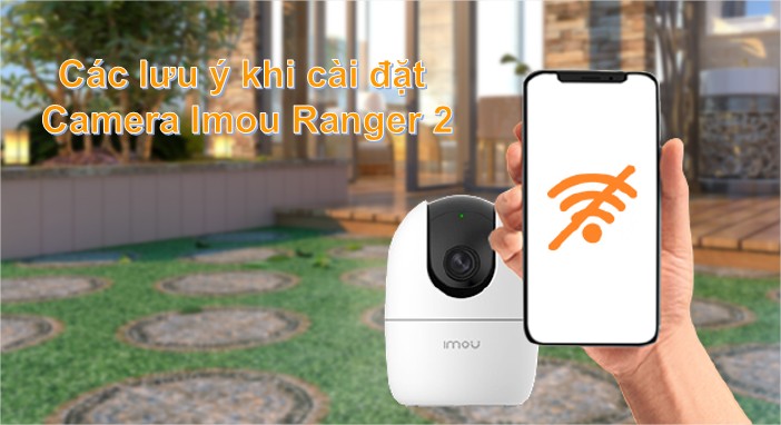 Hướng dẫn cách cài đặt Camera Imou Ranger 2 đơn giản Hướng dẫn cách cài đặt Camera Imou Ranger 2 đơn giản