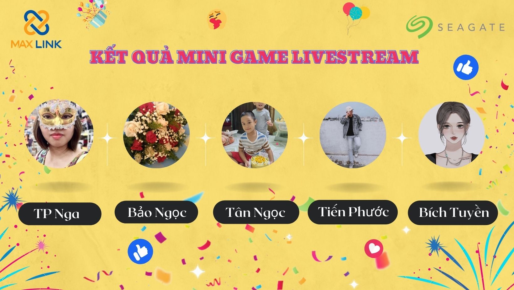 THÔNG BÁO KẾT QUẢ MINIGAME LIVESTREAM - ĐÓN XEM LIVESTREAM MAXLINK RINH QUÀ SEAGATE THÔNG BÁO KẾT QUẢ MINIGAME LIVESTREAM - ĐÓN XEM LIVESTREAM MAXLINK RINH QUÀ SEAGATE