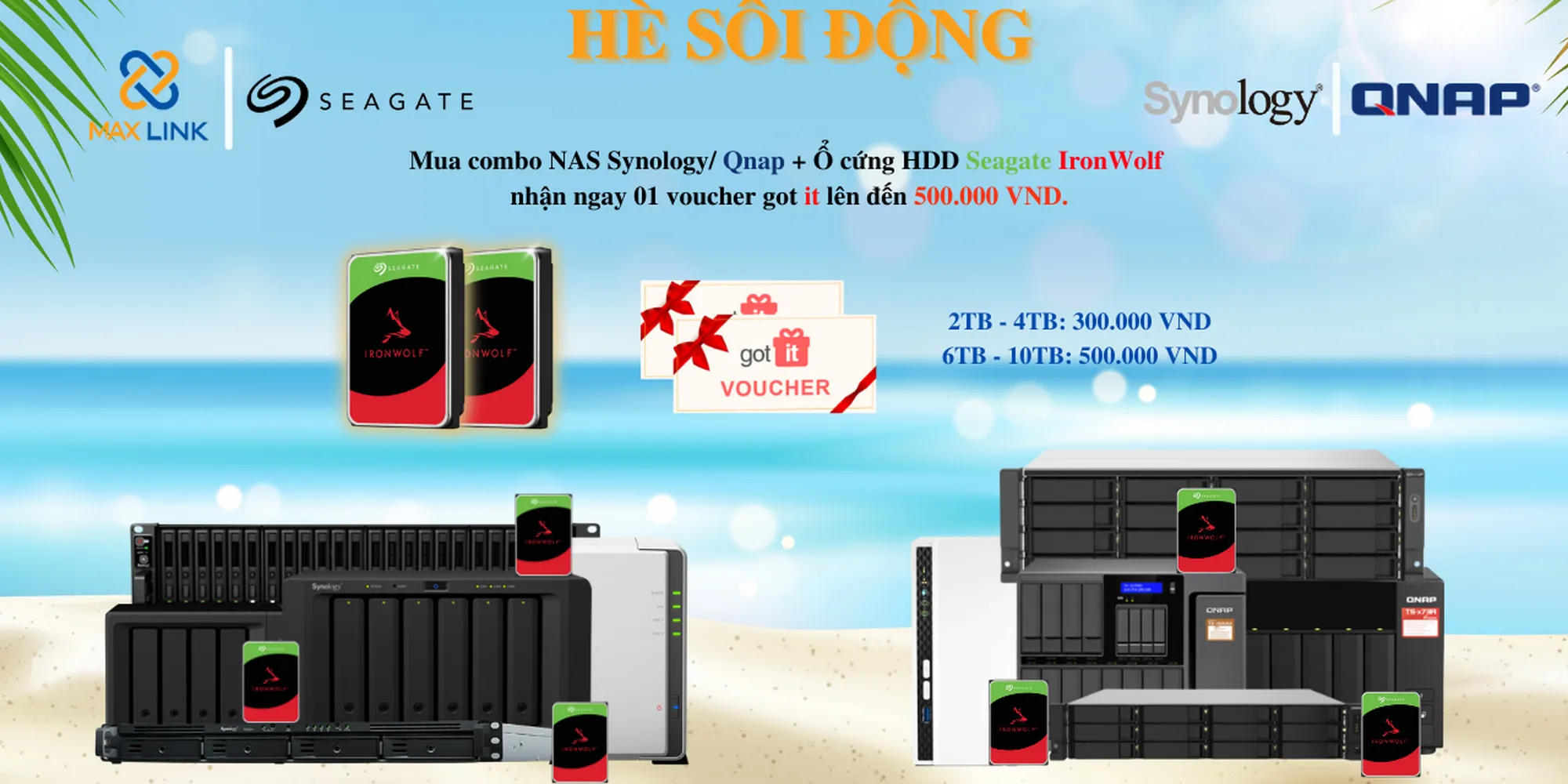 CHƯƠNG TRÌNH HÈ SÔI ĐỘNG: CHƯƠNG TRÌNH MUA COMBO NAS SYNOLOGY QNAP + HDD SEAGATE IRONWOLF NHẬN NGAY VOUCHER GOT IT TRỊ GIÁ LÊN ĐẾN 500.000 VND