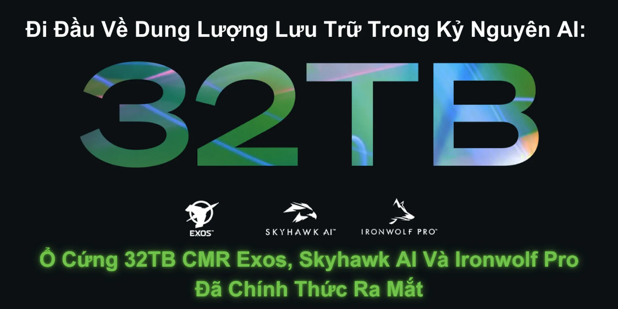 Đi Đầu Về Dung Lượng Lưu Trữ Trong Kỷ Nguyên AI: Ổ Cứng 32TB CMR Exos