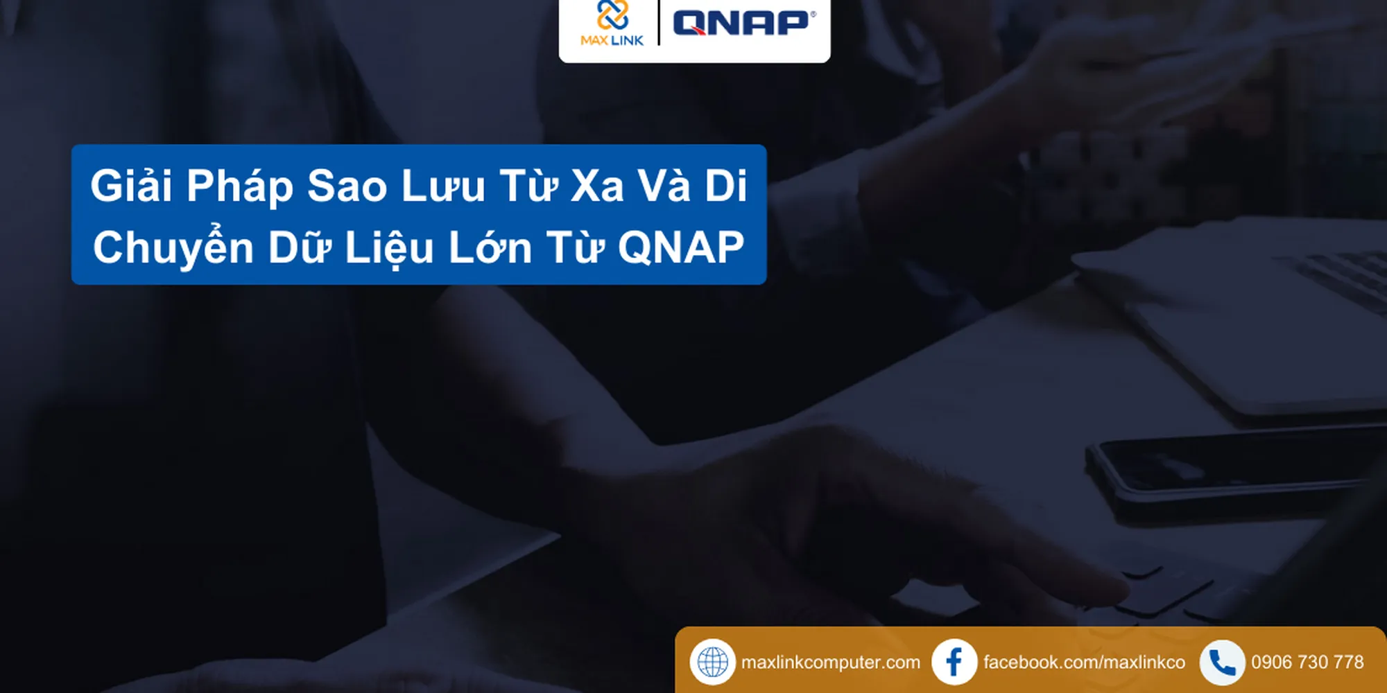 Giải Pháp Sao Lưu Từ Xa Và Di Chuyển Dữ Liệu Lớn Từ QNAP