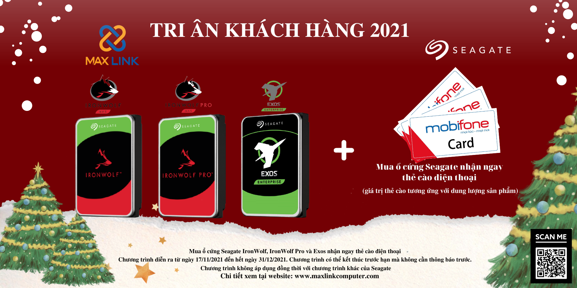Chương trình " TRI ÂN KHÁCH HÀNG 2021 - KHI MUA Ổ CỨNG SEAGATE DÀNH CHO NAS SẼ NHẬN NGAY THẺ CÀO TƯƠNG ỨNG VỚI DUNG LƯỢNG" Chương trình " TRI ÂN KHÁCH HÀNG 2021 - KHI MUA Ổ CỨNG SEAGATE DÀNH CHO NAS SẼ NHẬN NGAY THẺ CÀO TƯƠNG ỨNG VỚI DUNG LƯỢNG"