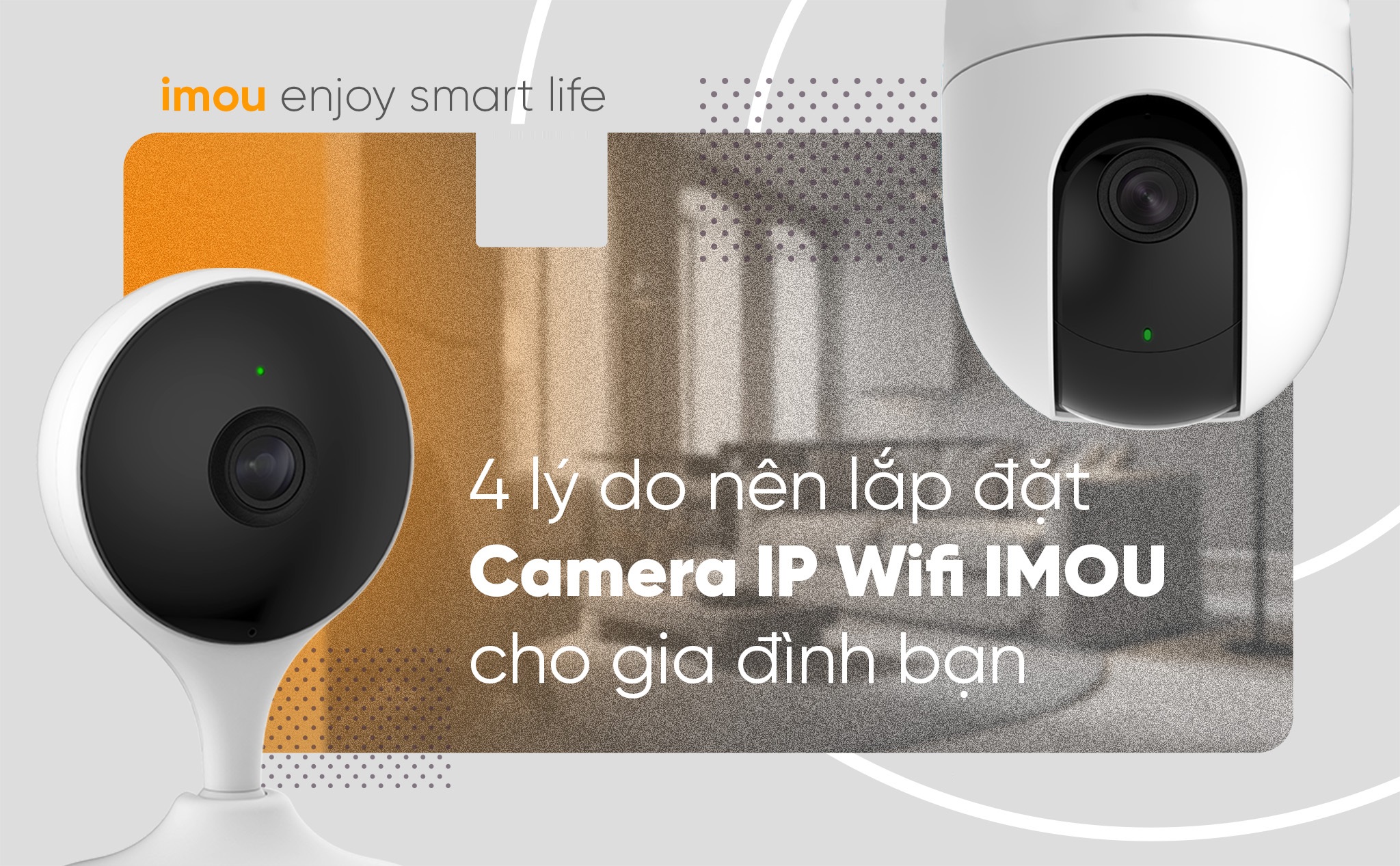 Vì sao nên lắp đặt camera IP Wifi IMOU cho gia đình của bạn? Lắp đặt camera IP Wifi IMOU giúp bạn an tâm khi đi ra ngoài, hay công tác ở xa. Đây là dòng camera dành riêng cho gia đình, dễ lắp đặt, dễ sử dụng. Camera quan sát đã trở thành một thiết bị không thể thiếu trong mỗi gia đình. Nhằm giúp quan sát & bảo vệ nhà cửa, tài sản, con người trước những mối nguy hiểm luôn rình rập. Hãy cùng MaxLink tìm hiểu về các chức năng của camera IP Wifi IMOU nhé! Vì sao nên lắp đặt camera IP Wifi IMOU cho gia đình của bạn? Lắp đặt camera IP Wifi IMOU giúp bạn an tâm khi đi ra ngoài, hay công tác ở xa. Đây là dòng camera dành riêng cho gia đình, dễ lắp đặt, dễ sử dụng. Camera quan sát đã trở thành một thiết bị không thể thiếu trong mỗi gia đình. Nhằm giúp quan sát & bảo vệ nhà cửa, tài sản, con người trước những mối nguy hiểm luôn rình rập. Hãy cùng MaxLink tìm hiểu về các chức năng của camera IP Wifi IMOU nhé!