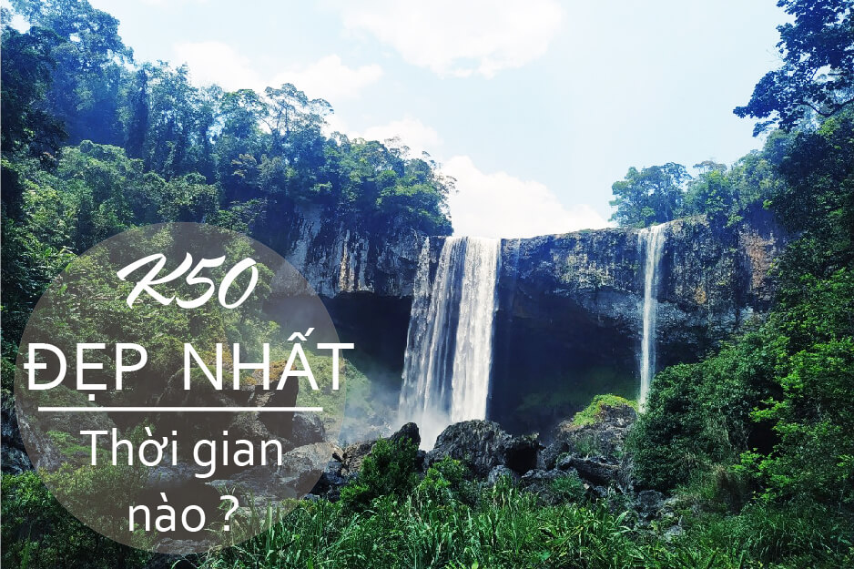 đi thác k50 mùa nào đẹp nhất đi thác k50 mùa nào đẹp nhất