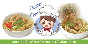 Tổng Hợp Các Món Ngon Được Chế Biến Từ Măng Khô