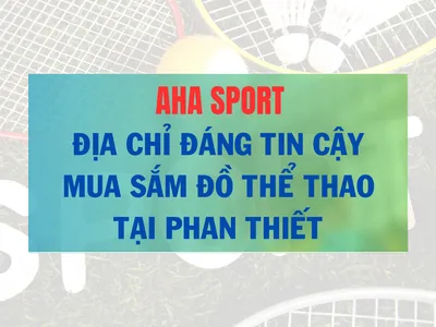 AHA Sport - Địa chỉ đáng tin cậy mua sắm đồ thể thao tại Phan Thiết - Bình Thuận