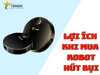 Lợi ích khi mua robot hút bụi lau nhà có thể bạn chưa biết