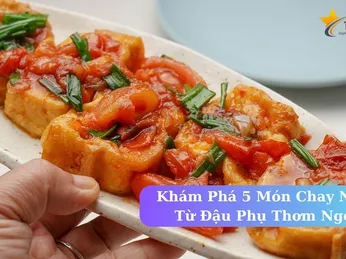 Khám Phá 5 Món Chay Ngon Từ Đậu Phụ Thơm Ngon, Dễ Làm Ở Gia Đình