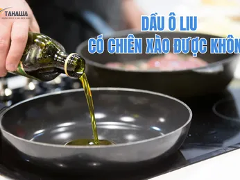 Dầu oliu có chiên xào được không? Hướng dẫn sử dụng đúng cách để tối ưu lợi ích sức khỏe