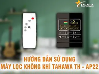 Hướng dẫn sử dụng máy lọc không khí Tahawa Nhật Bản TH-AP22