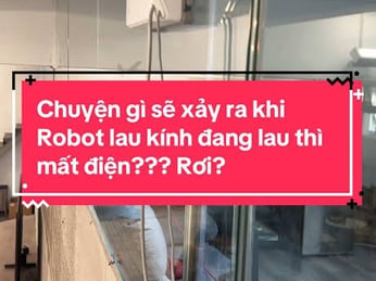 Mất điện đột ngột khi đang lau kính nhà cao tầng: Robot lau kính có bị rơi không?