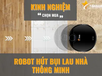 Kinh nghiệm mua robot hút bụi lau nhà thông minh